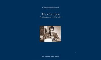 31, c’est peu - Stig Dagerman (1923-1954), de Christophe Fourvel 
