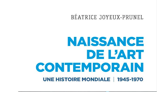 Béatrice Joyeux-Prunel Naissance de l’art contemporain 1945-1970. Une histoire mondiale