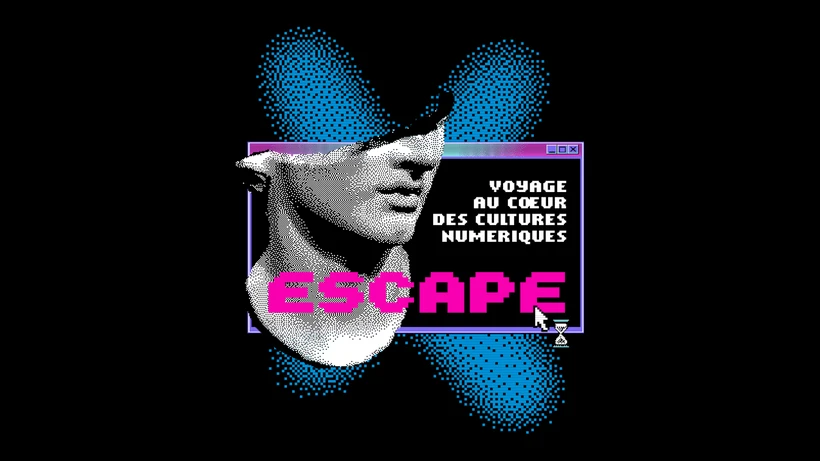 Escape, voyage au coeur des cultures numériques