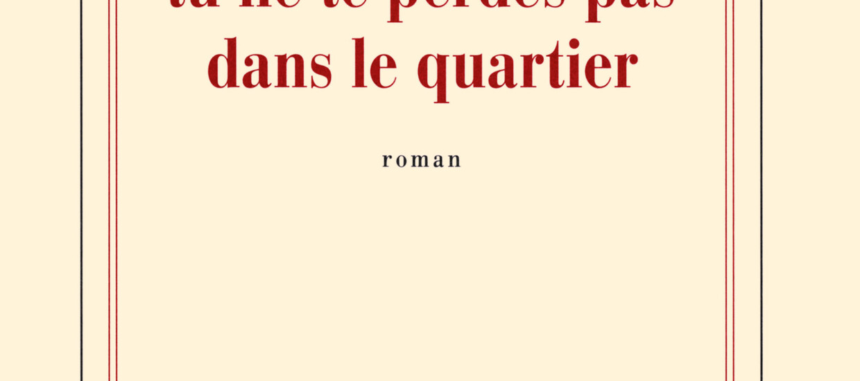 Pour que tu ne te perdes pas dans le quartier, de Patrick Modiano