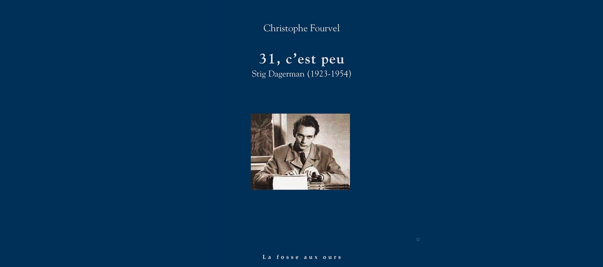 31, c’est peu - Stig Dagerman (1923-1954), de Christophe Fourvel 